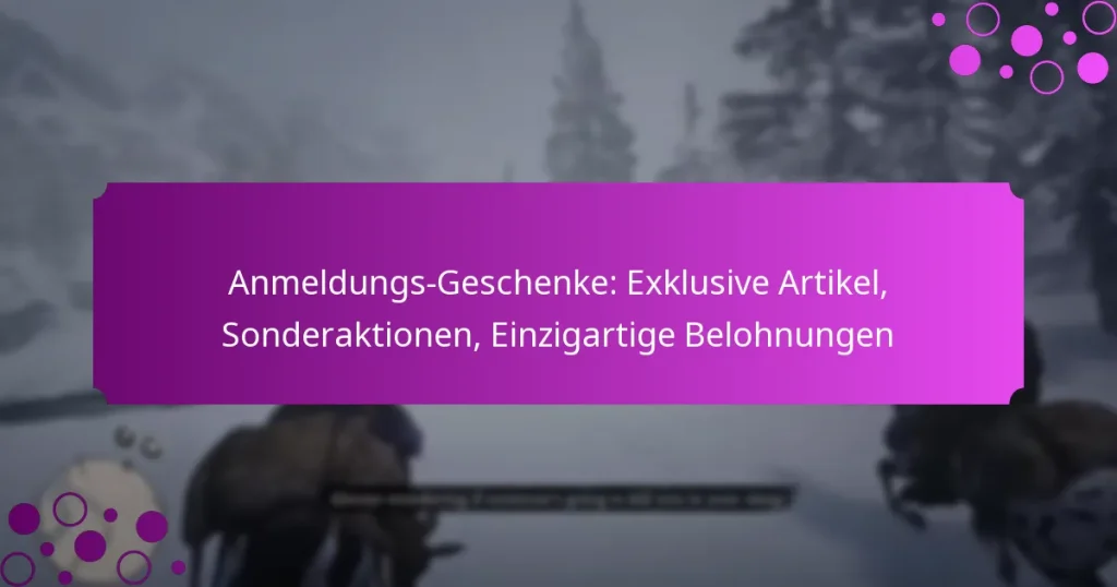 featured-image-anmeldungs-geschenke-eklusive-artikel-sonderaktionen-einzigartige-belohnungen