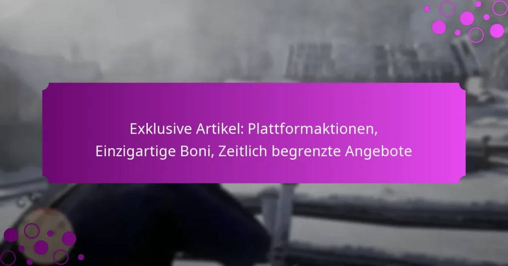 featured-image-eklusive-artikel-plattformaktionen-einzigartige-boni-zeitlich-begrenzte-angebote