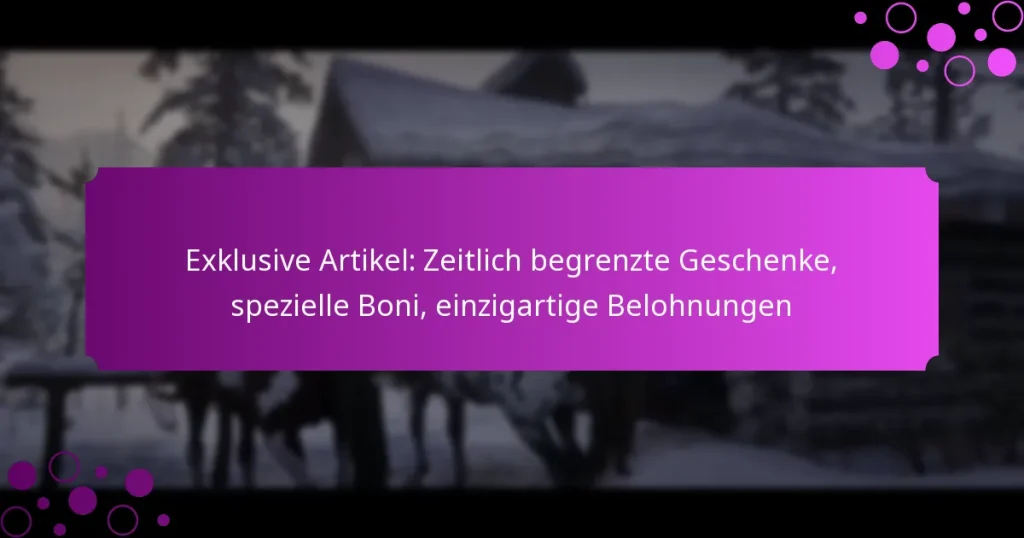 featured-image-eklusive-artikel-zeitlich-begrenzte-geschenke-spezielle-boni-einzigartige-belohnungen