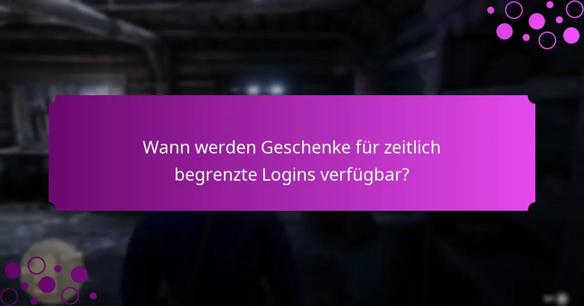 Wie können Spieler sich für Geschenke für zeitlich begrenzte Logins qualifizieren?