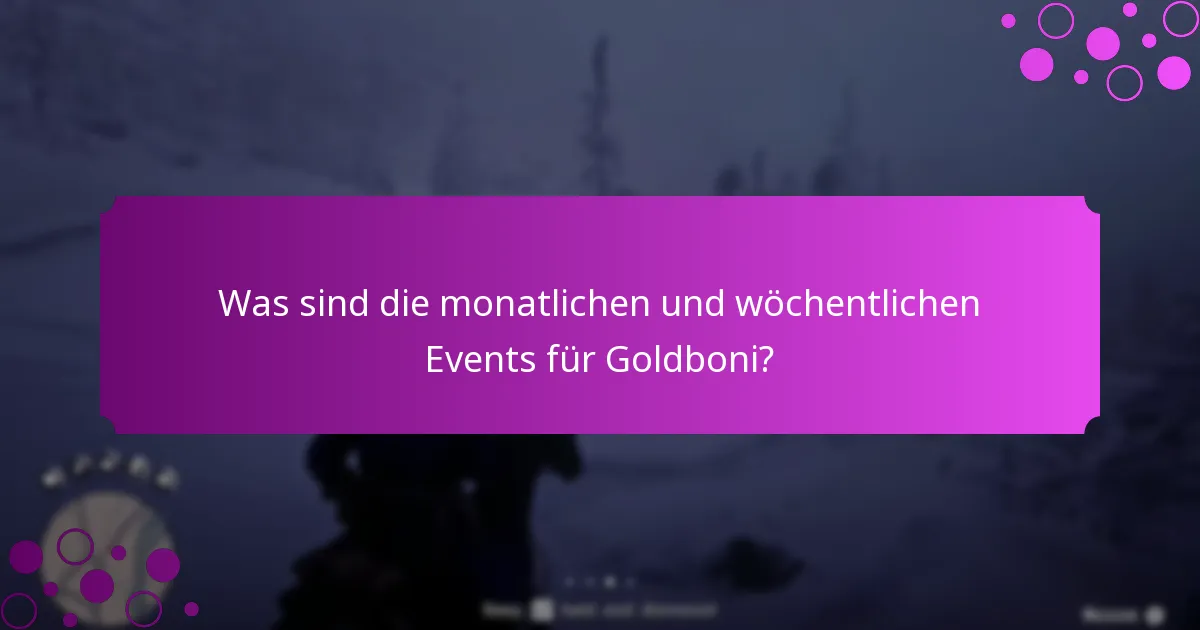 Was sind die monatlichen und wöchentlichen Events für Goldboni?