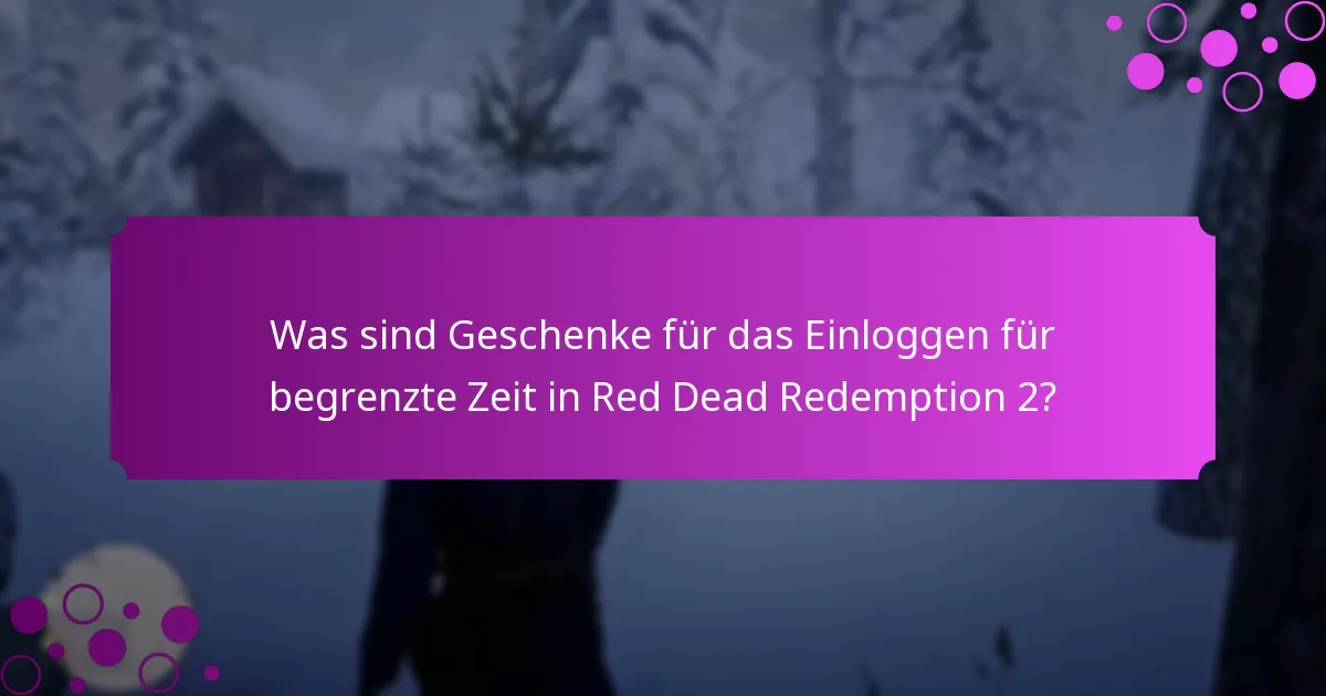 Wann laufen Geschenke für das Einloggen für begrenzte Zeit ab?