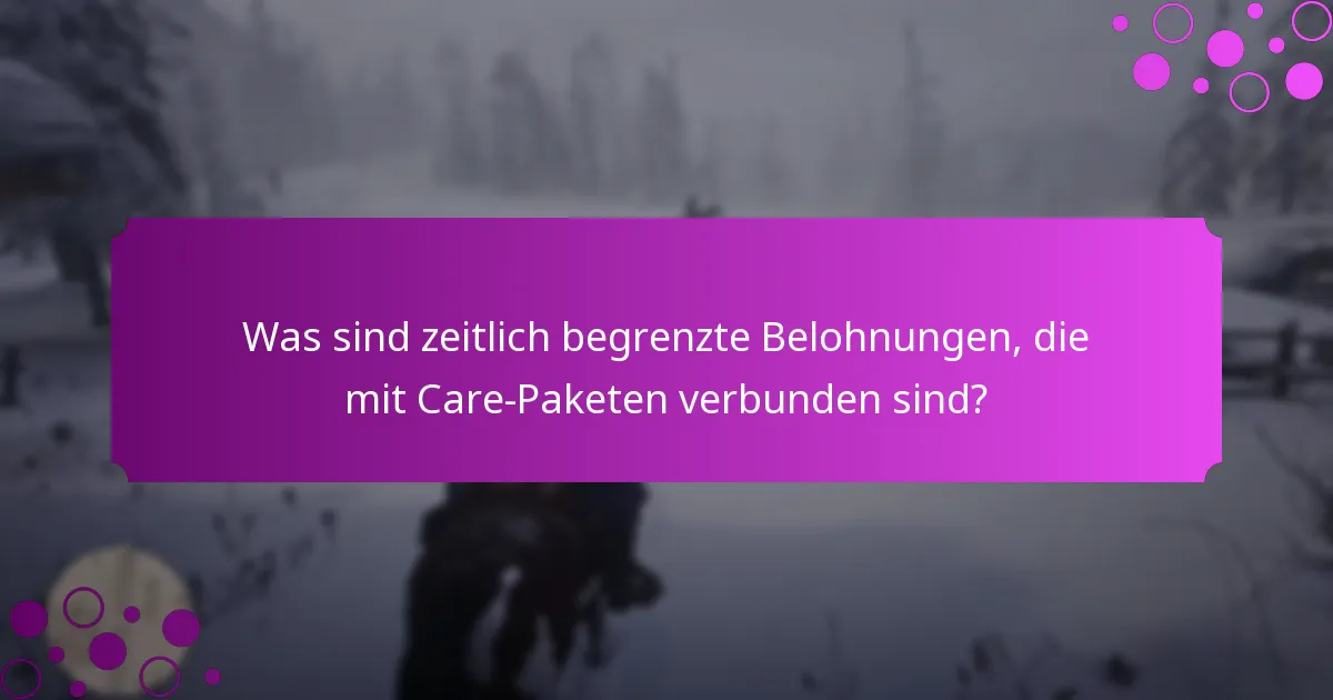 Was sind zeitlich begrenzte Belohnungen, die mit Care-Paketen verbunden sind?