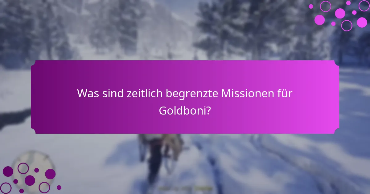Was sind zeitlich begrenzte Missionen für Goldboni?