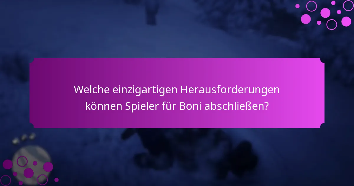 Welche einzigartigen Herausforderungen können Spieler für Boni abschließen?
