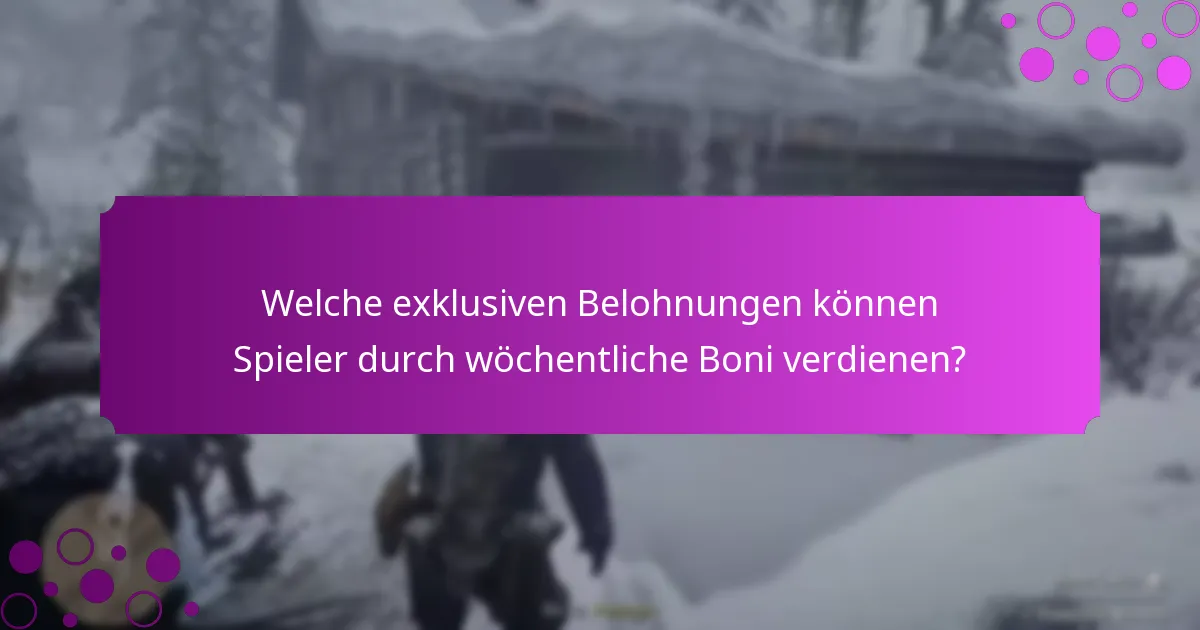 Welche exklusiven Belohnungen können Spieler durch wöchentliche Boni verdienen?