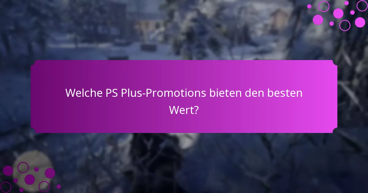 Welche PS Plus-Promotions bieten den besten Wert?