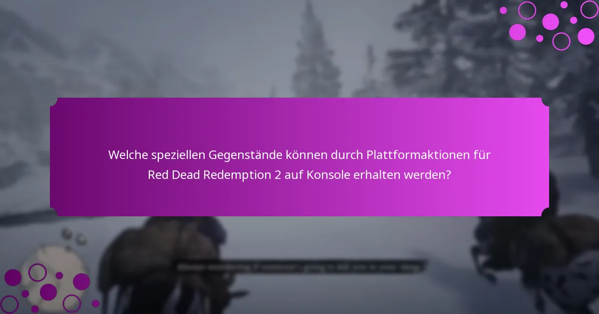 Wie verbessern Plattformaktionen das Spielerlebnis für Red Dead Redemption 2 auf Konsole?