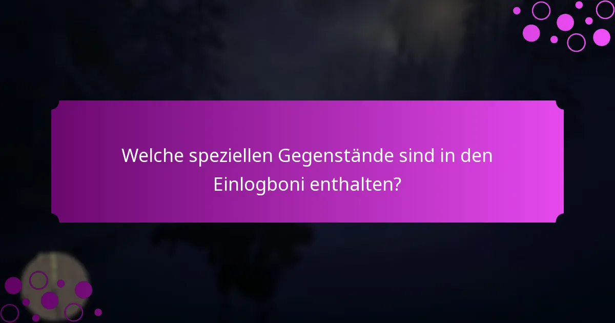 Welche speziellen Gegenstände sind in den Einlogboni enthalten?
