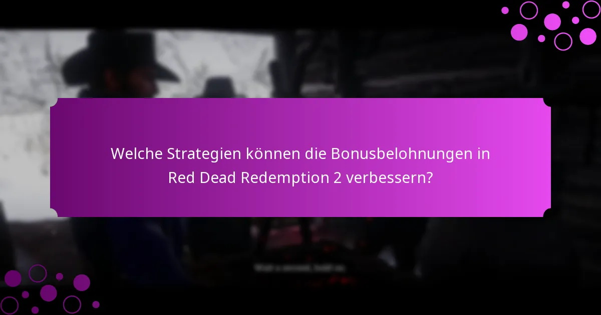 Welche Strategien können die Bonusbelohnungen in Red Dead Redemption 2 verbessern?