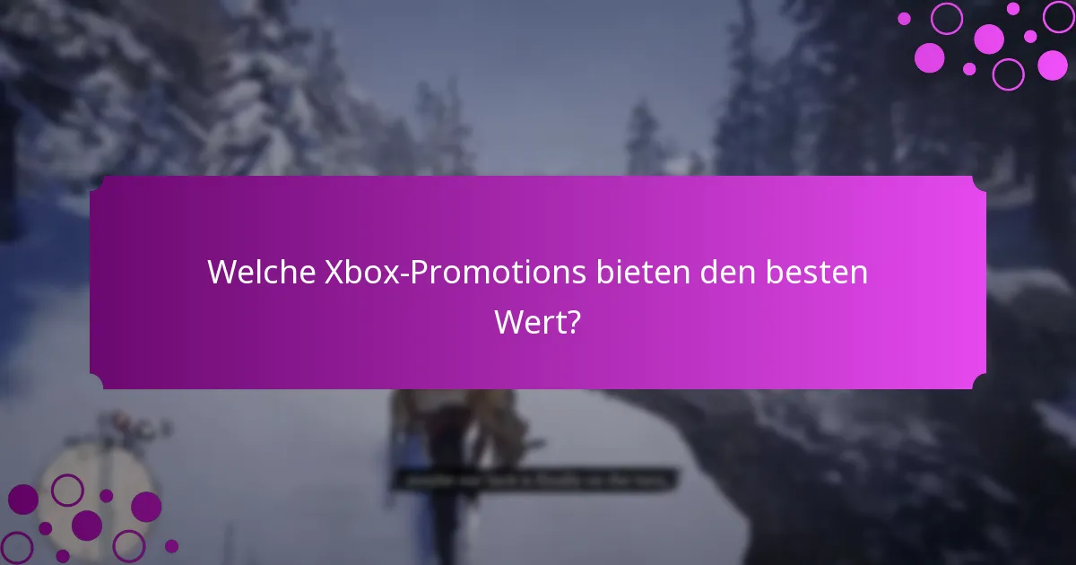Welche Xbox-Promotions bieten den besten Wert?