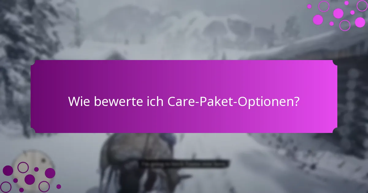 Wie bewerte ich Care-Paket-Optionen?